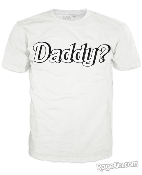 Daddy? T-Shirt