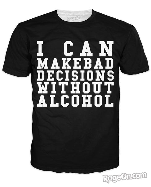 I Can Make Bad Decisions Without Alcohol T-Shirt