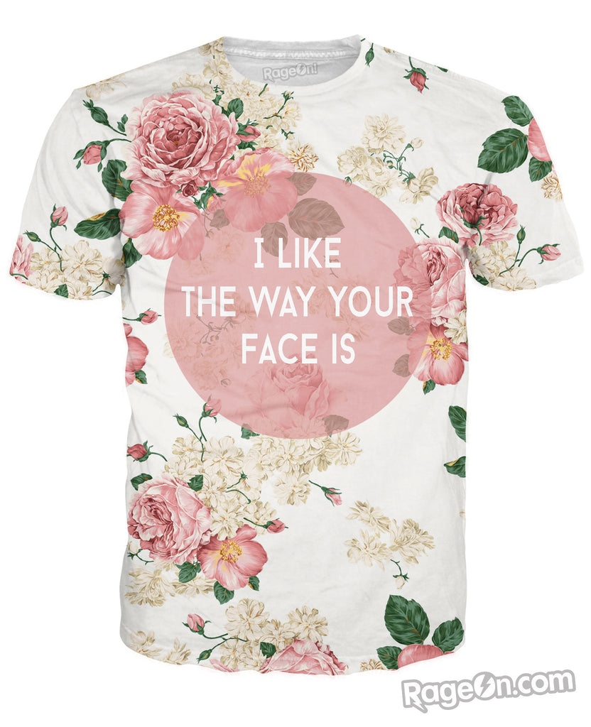 I Like The Way Your Face Is T-Shirt